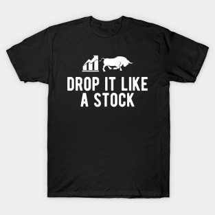 Stock Trader - Drop It Like A Stock T-Shirt